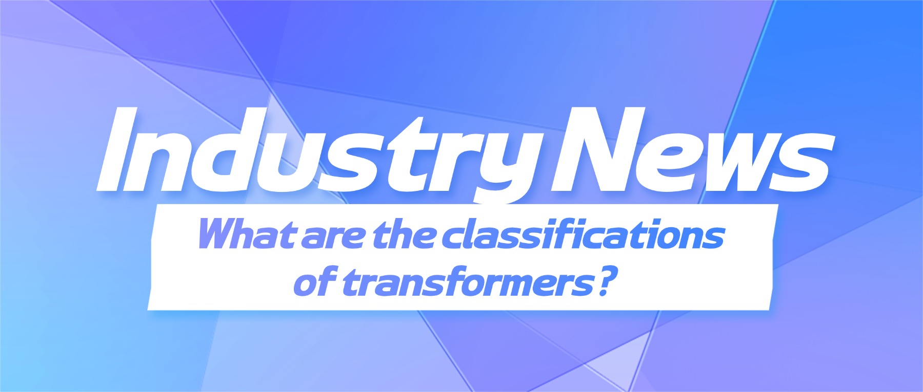 What are the classifications of transfor