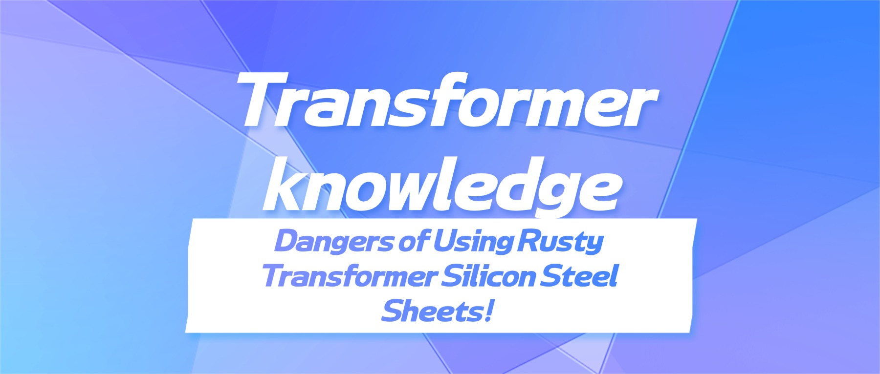 Dangers of Using Rusty Transformer Silic
